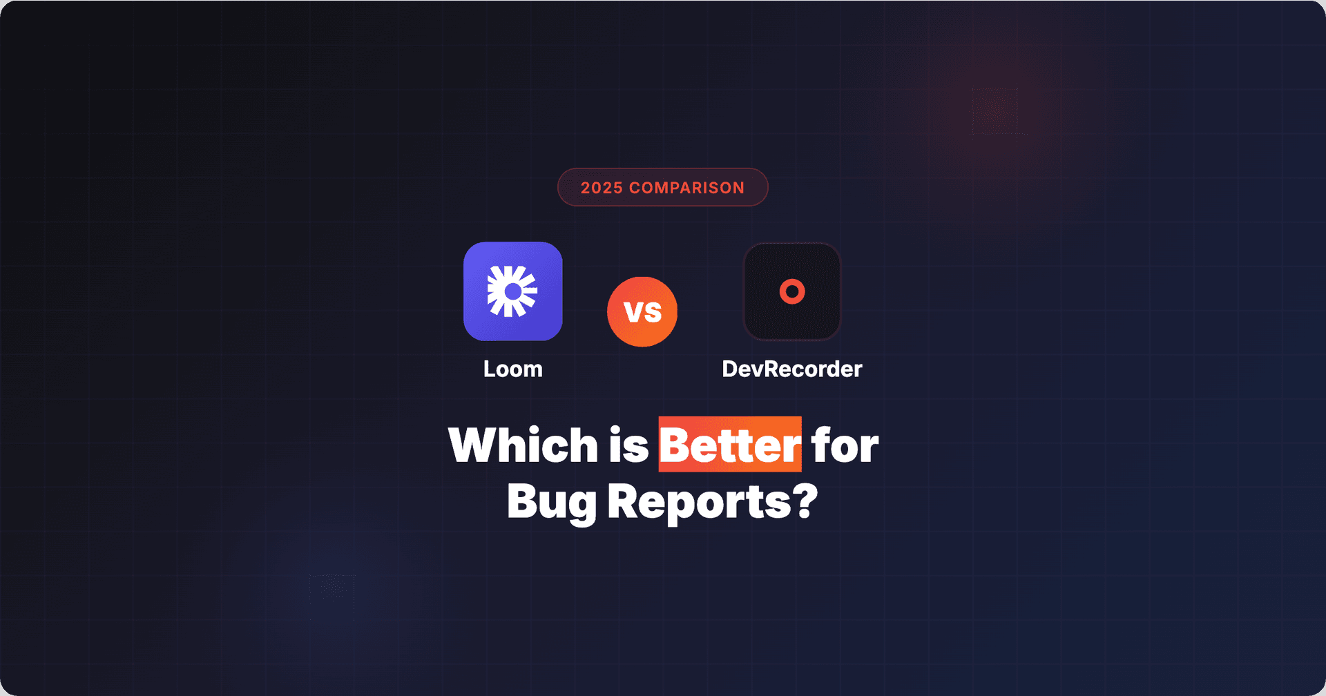 Loom vs DevRecorder: Best Tool for Bug Reports